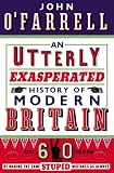 Image de An Utterly Exasperated History of Modern Britain: or Sixty Years of Making the Same Stupid Mistakes as Always