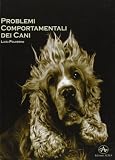 Problemi comportamentali dei cani. Come capire e recuperare i disturbi del comportamento secondo un approccio cognitivo e una visione antropologica