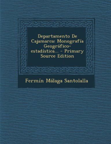Departamento de Cajamarca: Monografia Geografico-Estadistica... - Primary Source Edition