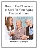 Image de How to Find Someone to Care for you Aging Person at Home (English Edition)