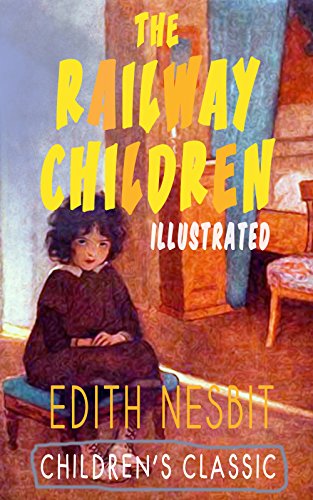 THE RAILWAY CHILDREN (Illustrated): Adventure Classic (English Edition)