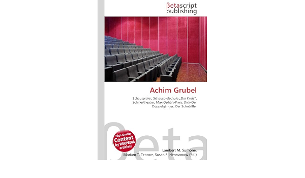 Achim Grubel: Schauspieler, Schauspielschule „Der Kreis“, Schillertheater,  Max-Ophüls-Preis, Didi–Der Doppelgänger, Der Schnüffler : Surhone, Lambert  M., Timpledon, Miriam T., Marseken, Susan F.: Amazon.it: Libri
