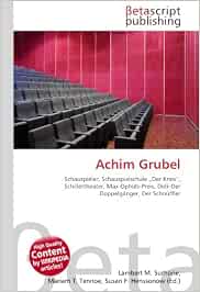 Achim Grubel: Schauspieler, Schauspielschule „Der Kreis“, Schillertheater,  Max-Ophüls-Preis, Didi–Der Doppelgänger, Der Schnüffler : Surhone, Lambert  M., Timpledon, Miriam T., Marseken, Susan F.: Amazon.it: Libri