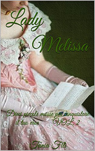 Tania Filì - Dieci piccole mosse per conquistare il tuo eroe Vol. 2 - Lady Melissa (2016)