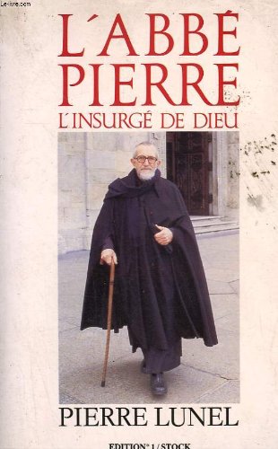 couverture de : L'Abb&eacute; Pierre l'insurg&eacute; de dieu
