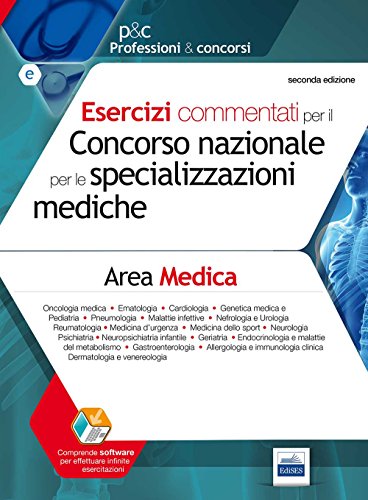 Quesiti commentati di area medica per Scuole di specializzazione. Esercizi commentati per l'accesso alle Scuole di specializzazione di area medica Quesiti commentati di area medica per Scuole di specializzazione. Esercizi commentati per l'accesso alle Scuole di specializzazione di area medica