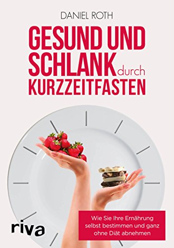 Download Gesund und schlank durch Kurzzeitfasten: Wie Sie Ihre Ernährung selbst bestimmen und ganz ohne Diät abnehmen Download Gesund und schlank durch Kurzzeitfasten: Wie Sie Ihre Ernährung selbst bestimmen und ganz ohne Diät abnehmen