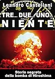 Image de Tre... Due... Uno.. Niente. Storia segreta della bomba atomica di Hiroshima