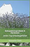 Image de Entspannungsreisen & Harmonie: Jeden Tag Urlaubsgefühle! (Harmonie-Edition, Band 1)