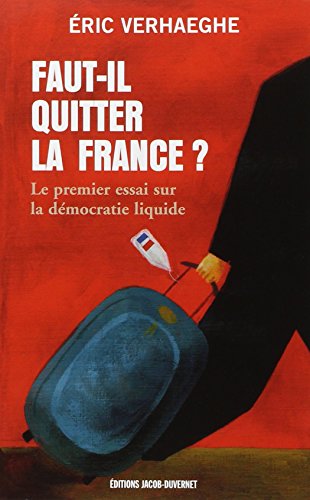 Faut-il quitter la France ? : Le premier essai sur la démocratie liquide Faut-il quitter la France ? : Le premier essai sur la démocratie liquide