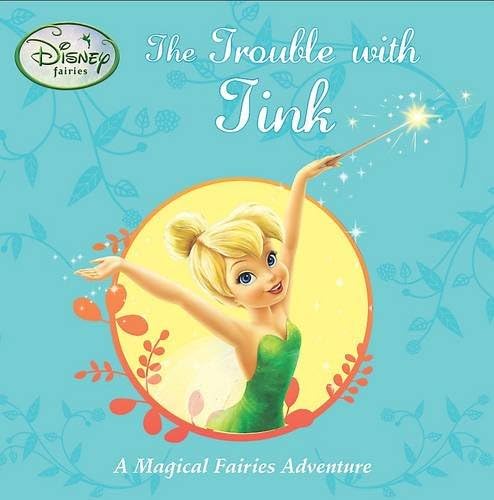 The Trouble with Tink (Disney Fairies Stories) (Disney Stories: Fairies)