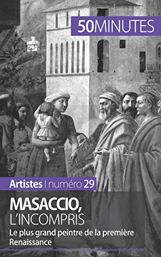 Download Masaccio, l'incompris: Le plus grand peintre de la première Renaissance Download Masaccio, l'incompris: Le plus grand peintre de la première Renaissance