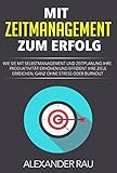 Produktivität: Mit Zeitmanagement zum Erfolg: Wie Sie mit Selbstmanagement und Zeitplanung Ihre Produktivität erhöhen und effizient Ihre Ziele erreichen, ... Aufschieberitis, Ziele erreichen) by