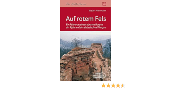 Auf Rotem Fels Ein Fuhrer Zu Den Schonsten Burgen Der Pfalz Und Des Elsassischen Wasgau Burgenwandern Walter Herrmann Amazon De Bucher