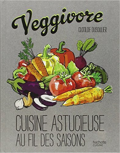Veggivore: Cuisine astucieuse au fil des saisons de Clotilde Dusoulier ( 4 février 2015 ) en ligne Veggivore: Cuisine astucieuse au fil des saisons de Clotilde Dusoulier ( 4 février 2015 ) en ligne