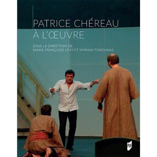 Patrice Chéreau à l'oeuvre Patrice Chéreau à l'oeuvre