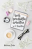 Produktivität: 5 SCHRITTE ZU UNGEWÖHNLICH HOHER PRODUKTIVITÄT MIT DEM RICHTIGEN SELBSTMANAGEMENT! In 5 Schritten hoch produktiv arbeiten! (Produktivität ... Projektmanagement, Stressbewältigung) by