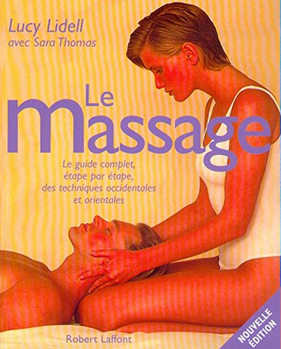 Le Massage : Le guide complet, étape par étape, des techniques occidentales et orientales gratuit
