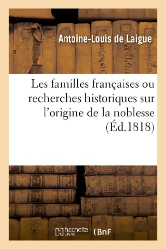 Download Les familles françaises ou recherches historiques sur l'origine de la noblesse. (Éd.1818) Download Les familles françaises ou recherches historiques sur l'origine de la noblesse. (Éd.1818)