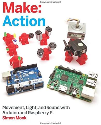 Make:Action: Movement, Light, and Sound with Arduino and Raspberry Pi (Make: Technology on Your Time)