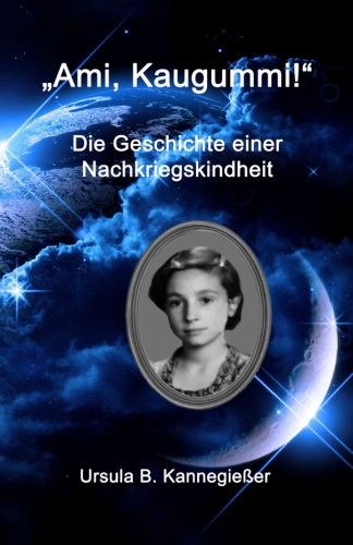 Preisvergleich Produktbild Ami, Kaugummi!: Die Geschichte einer Nachkriegskindheit