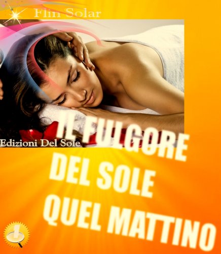 IL FULGORE DEL SOLE QUEL MATTINO (Collana Un Racconto Un Mistero) IL FULGORE DEL SOLE QUEL MATTINO (Collana Un Racconto Un Mistero)