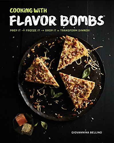 Download Cooking with Flavor Bombs: Prep It, Freeze It, Drop It . . . Transform Dinner! Download Cooking with Flavor Bombs: Prep It, Freeze It, Drop It . . . Transform Dinner!