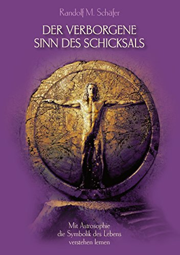Der verborgene Sinn des Schicksals: Mit Astrosophie die Symbolik des Lebens verstehen lernen