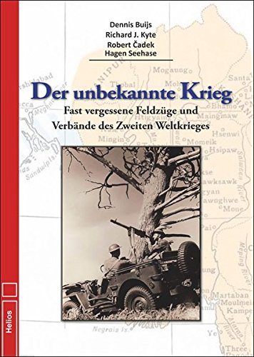 Der unbekannte Krieg: Fast vergessene Feldzüge und Verbände des Zweiten Weltkriegs Der unbekannte Krieg: Fast vergessene Feldzüge und Verbände des Zweiten Weltkriegs