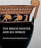 The Berlin Painter and His World: Athenian Vase-Painting in the Early Fifth Century B.C.