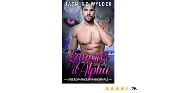 L Amour D Alpha Une Romance Paranormale Amazon Fr Wylder Jasmine Livres L Amour D Alpha Une Romance Paranormale Amazon Fr Wylder Jasmine Livres