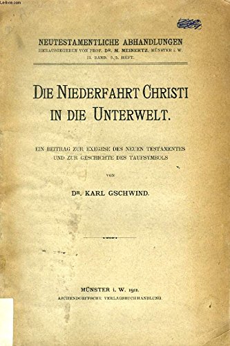 Download DIE NIEDERFAHRT CHRISTI IN DIE UNTERWELT, EIN BEITRAG ZUR EXEGESE DES NEUEN TESTAMENTES UND ZUR GESCHICHTE DES TAUFSYMBOLS Download DIE NIEDERFAHRT CHRISTI IN DIE UNTERWELT, EIN BEITRAG ZUR EXEGESE DES NEUEN TESTAMENTES UND ZUR GESCHICHTE DES TAUFSYMBOLS