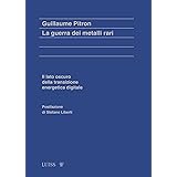 La guerra dei metalli rari. Il lato oscuro della transizione energetica e digitale