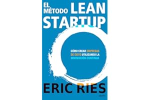 El método Lean Startup: Cómo crear empresas de éxito utilizando la innovación continua