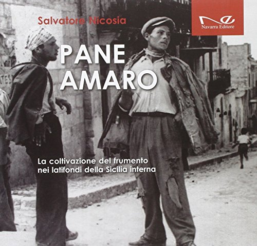 Pane amaro. La coltivazione del frumento nei latifondi della Sicilia interna Pane amaro. La coltivazione del frumento nei latifondi della Sicilia interna