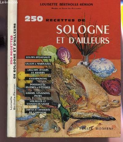 250 RECETTES DE SOLOGNE ET D'AILLEURS / Soupes régionales. Sauces & marinades. Légumes étuvés et braisés. Champignons. Poissons de rivières & d'étangs. Gibiers, venaisons, patés. Volailles et viandes en sauce. Tartes et desserts de campagne. gratuit 250 RECETTES DE SOLOGNE ET D'AILLEURS / Soupes régionales. Sauces & marinades. Légumes étuvés et braisés. Champignons. Poissons de rivières & d'étangs. Gibiers, venaisons, patés. Volailles et viandes en sauce. Tartes et desserts de campagne. gratuit