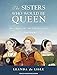 The Sisters Who Would Be Queen: Mary, Katherine, and Lady Jane Grey: A Tudor Tragedy by Leanda Lisle, Wanda McCaddon
