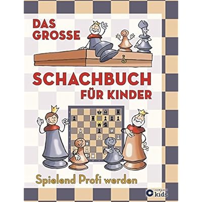 Das große Schachbuch für Kinder: Spielend Profi werden