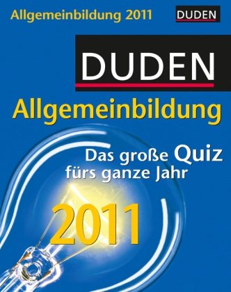 Duden Allgemeinbildung 2011: Das große Quiz fürs ganze Jahr