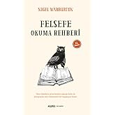 Felsefe Okuma Rehberi: Hem felsefeye giriş dersi alanlar hem de almayanlar i&ccedil;in m&uuml;kemmel bir başlangı&ccedil; kitabı