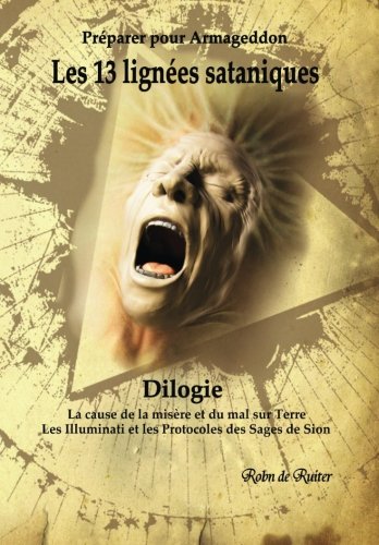 Télécharger Les 13 lignées sataniques (Dilogie): La cause de la misere et du mal sur Terre - Les Illuminati et les Protocoles des Sages de Sion PDF Livre eBook France Télécharger Les 13 lignées sataniques (Dilogie): La cause de la misere et du mal sur Terre - Les Illuminati et les Protocoles des Sages de Sion PDF Livre eBook France