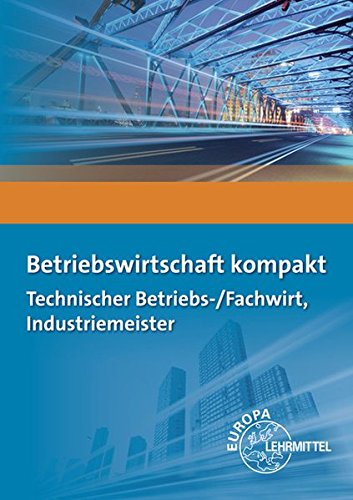 Download Betriebswirtschaft kompakt: Technischer Betriebs-/Fachwirt, Industriemeister Download Betriebswirtschaft kompakt: Technischer Betriebs-/Fachwirt, Industriemeister