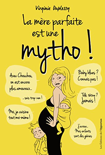 La Mère parfaite est une mytho ! La Mère parfaite est une mytho !