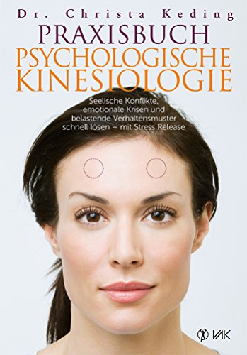 Download Praxisbuch psychologische Kinesiologie: Seelische Konflikte, emotionale Krisen und belastende Verhaltensmuster schnell lösen - mit Stress Re Download Praxisbuch psychologische Kinesiologie: Seelische Konflikte, emotionale Krisen und belastende Verhaltensmuster schnell lösen - mit Stress Re