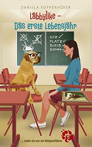 Download Labbylike - Das erste Lebensjahr: ... mehr als nur ein Welpenführer Download Labbylike - Das erste Lebensjahr: ... mehr als nur ein Welpenführer