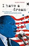 I have a dream: Das Leben des Martin Luther King by Dr. Alois Prinz, Irmela Schautz