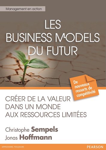 Les Business models du futur: Créer de la valeur dans un monde aux ressources limitées