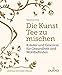 Produktbild Die Kunst Tee zu mischen: Kräuter und Gewürze für Gesundheit und Wohlbefinden