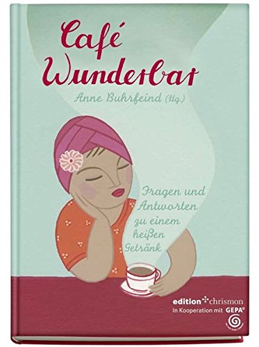Café Wunderbar: Fragen und Antworten zu einem heißen Getränk (edition chrismon)