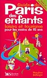 Guide du Paris des enfants : loisirs et tourisme pour les moins de 15 ans